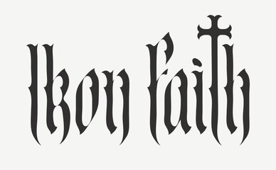 The word Iron Faith written in Gothic font with an image of a Christian cross, reflecting themes of religion, crucifixion, Inquisition, crusade, empire, and state. Logo, T-shirt design. No ai