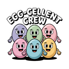 Six Smiling Easter Eggs with Arms and Text Egg-cellent Crew isolated on a transparent background