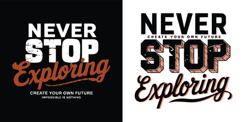 Never stop exploring motivational typography with bold vintage lettering and adventure themed script for outdoor apparel and travel graphics