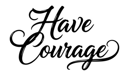 Fototapeta premium Motivational calligraphy quote “Have Courage” in elegant typography