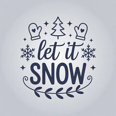 Festive winter holiday theme with snowflakes mittens and a tree wishing let it snow for seasonal cheer and holiday greetings.