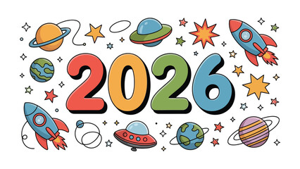 Galactic Exploration 2026: A colorful and imaginative depiction of the year 2026, surrounded by whimsical illustrations of rockets, planets, and celestial bodies.