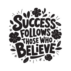  Success Follows Those Who Believe, Inspirational Floral Hand-Drawn Lettering Quote.