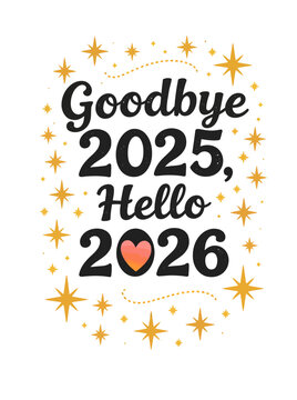Festive New Year greeting card design wishing farewell to the past year 2025 and joyfully welcoming the arrival of 2026 with sparkling stars and a positive message