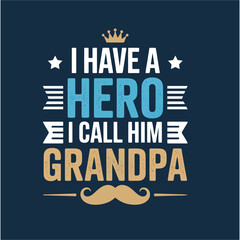 Obraz premium I Have a Hero I Call Him Grandpa Typography Design