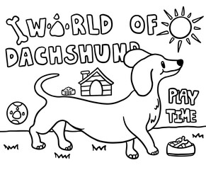 Hand drawn outlines of WORLD OF DACHSHUND puppy with bone, dog house, ball toy, food bowl, green grass, sun and PLAY TIME letters for kid colouring, scenery background, house, home, back yard, outdoor