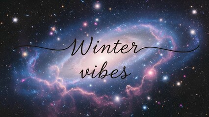 Winter vibes written over a spiral galaxy in deep space with stars and nebulae, a cosmic background illustration