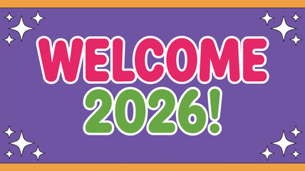 Colorful “Welcome 2026!” festive typography with bright pink and green lettering, star accents, and bold purple background for cheerful New Year greeting graphics