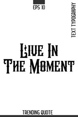 Live In The Moment   -Minimalist Trending Retro Style Typography Lettering Quote for T-Shirt Vector Design
