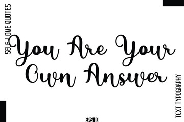 You Are Your Own Answer   -Self-Love Handwritten Cursive Calligraphy Lettering Quote Vector