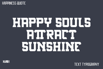 Fototapeta premium Happy Souls Attract Sunshine -Famous Happiness Saying Modern Calligraphy Text Vector Quote
