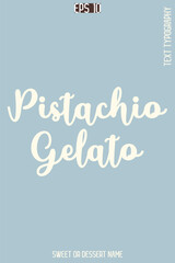 Pistachio Gelato  - Pretty Sweet Dessert Name Stylish Cursive Typography Text Vector