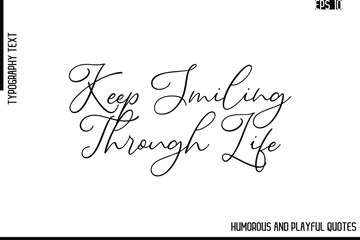 Keep Smiling Through Life   -Funny and Quirky Quote Vector – Playful Cursive Text Typography Art