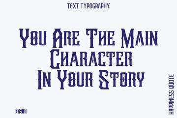You Are The Main Character In Your Story    -Empowering Self-Love Phrase Typography Vector for Motivational Posters and Digital Prints