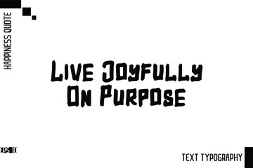 Live Joyfully On Purpose   -Motivational Happiness Phrase Hand Drawn Brush Typography Lettering Vector