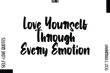Fototapeta premium Love Yourself Through Every Emotion -Elegant Handwritten Self-Love Quote Cursive Typography Lettering Design