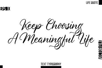 Keep Choosing A Meaningful Life  -Motivational Life Quotes Modern Cursive Typography Text Poster Design