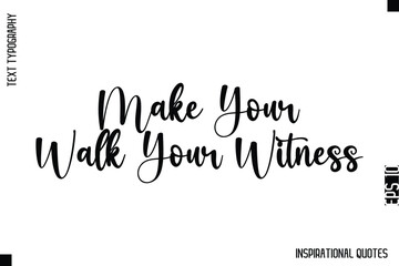 Make Your Walk Your Witness  -Decorative Inspirational Typography Text Vector Design