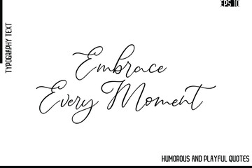 Embrace Every Moment   -Funny and Quirky Quote Vector – Playful Cursive Text Typography Art