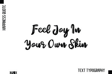 Feel Joy In Your Own Skin   -Happiness Inspiring Quote Brush Hand Lettering Text Design