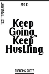 Keep Going, Keep Hustling  -Inspirational Trending T-Shirt Quote Modern Bold Typography Text Vector Design