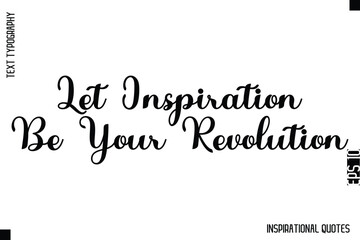 Let Inspiration Be Your Revolution  -Decorative Inspirational Typography Text Vector Design