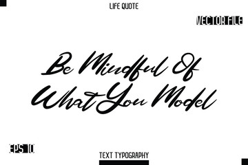 Be Mindful Of What You Model -minimalist Life saying Stylish Typography Cursive Text Vector Design