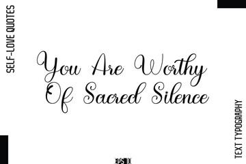 You Are Worthy Of Sacred Silence  -Self-Love Handwritten Cursive Calligraphy Lettering Quote Vector