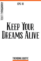 Keep Your Dreams Alive  -Trending T-Shirt Quote Vintage Style Calligraphy Text Vector Artwork
