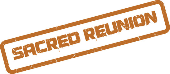 A vintage distressed orange ink stamp impression announcing a significant Sacred Reunion gathering