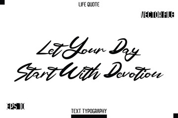 Let Your Day Start With Devotion  -minimalist Life saying Stylish Typography Cursive Text Vector Design
