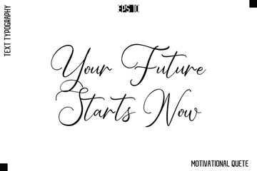Your Future Starts Now  -Trendy Motivational Quote Vector Cursive Typography Decorative Lettering
