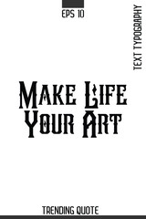 Make Life Your Art  -Minimalist Trending Retro Style Typography Lettering Quote for T-Shirt Vector Design