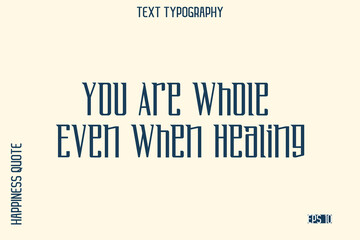 Fototapeta premium You Are Whole Even When Healing -Self-Love Saying Modern Typography Design for Motivational Lifestyle Art and Prints