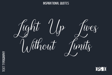 Light Up Lives Without Limits  -Elegant Inspirational Stylish Calligraphy Text Phrase Quote