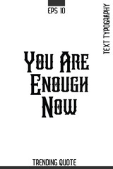 You Are Enough Now   -Minimalist Trending Retro Style Typography Lettering Quote for T-Shirt Vector Design