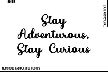 Stay Adventurous, Stay Curious  -Stylish Cursive Typography Vector Text – Humorous and Playful Quote Design
