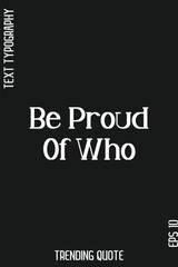 Fototapeta premium Be Proud Of Who -Trending T-Shirt Slogan Modern Calligraphy Text Lettering Quote Design