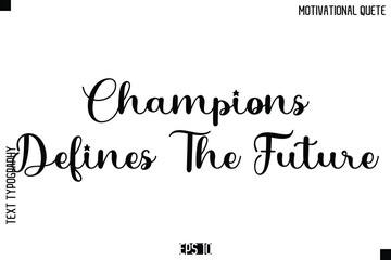 Champions Defines The Future  -Inspirational Quote Vector Modern Cursive Text Typography Lettering