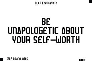 Be Unapologetic About Your Self-Worth   -Self-Love Modern Bold Typography Text Quote Vector Design