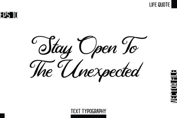 Stay Open To The Unexpected  -Motivational Life Quotes Modern Cursive Typography Text Poster Design