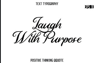 Laugh With Purpose   -Positive Saying Cursive Typography Quotes Stylish Lettering