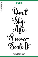 Don't Stop After Success—Scale It  -Success Quote Cursive Text Typography Vector Banner
