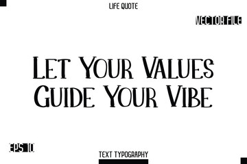 Let Your Values Guide Your Vibe   -Modern Aesthetic Life Quotes Modern Typography Vector Text Sign