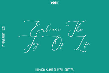 Embrace The Joy Of Life   -Humorous Quote Cursive Typography Handwritten Text Vector – Witty and Fun Design
