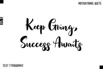 Keep Going, Success Awaits  -Inspirational Quote Stylish Typography Text Design Vector Phrase