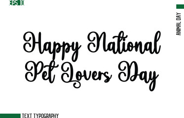Happy National Pet Lovers Day  Animal Day In Cursive Text Typography Design