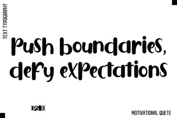 Push Boundaries, Defy Expectations  -Trendy Motivational Quote Vector Bold Funny Retro Style Typography Decorative Lettering