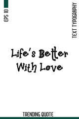 Life’s Better With Love    -Famous T-Shirt Phrase Retro Style Typography Text Quote Classic Vector Design