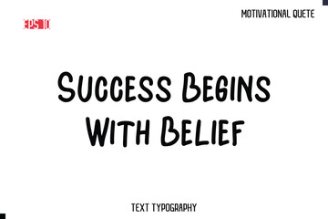 Success Begins With Belief  -Motivational saying Stylish Cursive Text Calligraphy Vector